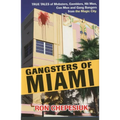 Gangsters of Miami: True Tales of Mobsters, Gamblers, Hit Men, Con Men and Gang Bangers from the Magic City - Paperback