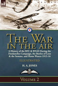 The War in the Air-Volume 2: a History of the RFC & RNAS During the Dardanelles Campaign, the Battles of Loos & the Somme, and Home Waters 1915-16 - Hardcover