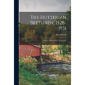The Hutterian Brethren, 1528-1931: a Story of Martyrdom and Loyalty - Paperback