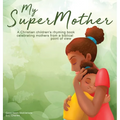 My Supermother: A Christian children's rhyming book celebrating mothers from a biblical point of view - Hardcover