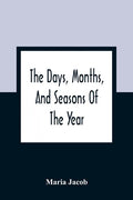 The Days, Months, And Seasons Of The Year: Explained To The Little People Of England - Paperback