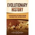 Evolutionary History: A Captivating Guide to the Theory of Evolution, Evolutionary History, and Human Evolution - Hardcover
