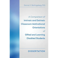 A Comparison of Intrinsic and Extrinsic Classroom Motivational Orientations of Gifted and Learning Disabled Students: Dissertation - Paperback