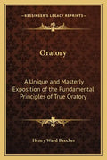 Oratory: A Unique and Masterly Exposition of the Fundamental Principles of True Oratory - Paperback