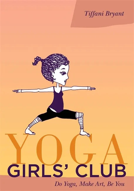 Yoga Girls' Club: Do Yoga, Make Art, Be You - Paperback