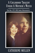 A Childhood Tragedy Under A Mother's Watch: Part One: 1975-1982 Lowell Massachusetts - Paperback