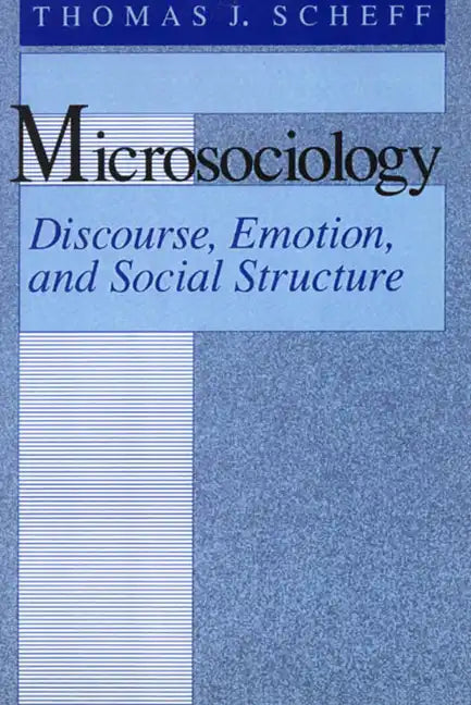 Microsociology: Discourse, Emotion, and Social Structure - Paperback