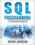 SQL Programming: The Ultimate Step-By-Step Guide to Learning SQL for Beginners - Paperback