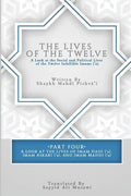 The Lives of the Twelve: A Look at the Social and Political Lives of the Twelve Infallible Imams- Part 4 - Paperback