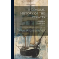 A General History of the Pyrates: From Their First Rise and Settlement in the Island of Providence, to the Present Time. With the Remarkable Actions a - Hardcover