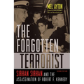 The Forgotten Terrorist: Sirhan Sirhan and the Assassination of Robert F. Kennedy, Second Edition - Paperback