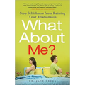 What about Me?: Stop Selfishness from Ruining Your Relationship - Paperback