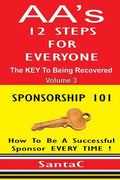 A A's 12 Steps For Everyone: The Key To Being Recovered: Sponsorship 101 - Paperback