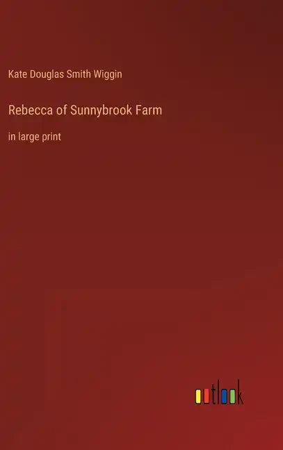 Rebecca of Sunnybrook Farm: in large print - Hardcover