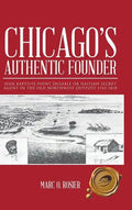 Chicago's Authentic Founder: Jean Baptiste Point Dusable or Haitian Secret Agent in the Old Northwest Outpost 1745-1818 - Hardcover