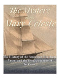 The Mystery of the Mary Celeste: The History of the American Merchant Vessel and the Disappearance of Its Crew - Paperback