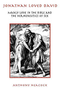 Jonathan Loved David: Manly Love in the Bible and the Hermeneutics of Sex - Hardcover