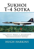 Sukhoi T-4 Sotka: The Soviet Mach 3+ Hypersonic Missile Carrier/Airborne Reconnaissance System - Paperback
