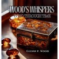 Wood's Whispers Echo Through Time - Hardcover