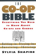 The Co-Op Bible: Everything You Need to Know about Co-Ops and Condos; Getting In, Staying In, Surviving, Thriving - Paperback