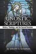 The Gnostic Scriptures: History, Theology, and the Sacred Feminine - Paperback
