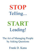 Stop Telling. Start Leading! The Art of Managing People by Asking Questions - Paperback