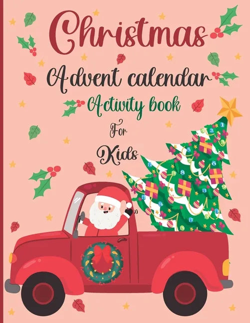 Christmas Advent Calendar Activity Book For Kids: A Fun Christmas Activities For Kids With Coloring Pages, Mazes, Word Search, Letter To Santa, Advent - Paperback