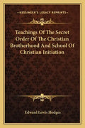 Teachings of the Secret Order of the Christian Brotherhood and School of Christian Initiation - Paperback