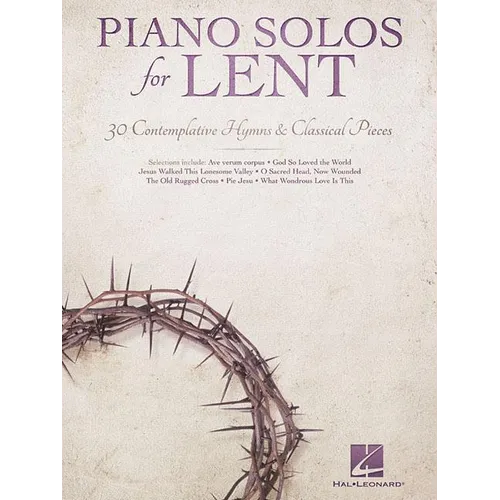 Piano Solos for Lent 30 Contemplative Hymns and Classical Piano Songs Worship Devotional and Sacred Sheet Music for Church Musicians Services and Perf - Paperback