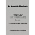 An Apostolic Manifesto - Control is not in the Character of God: Nor is it in Strong's Exhaustive Concordance - Paperback
