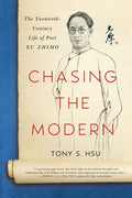 Chasing the Modern: The Twentieth-Century Life of Poet Xu Zhimo - Paperback