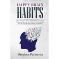 Happy Brain Habits: Discover over 7 Highly Effective Atomic High Performance Habits and Achieve Success in Life and Business, Overcome Pro - Paperback