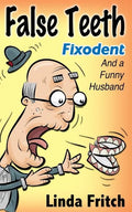 False Teeth, Fixodent and a Funny Husband - Paperback