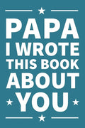 Papa I Wrote This Book About You: A thoughtful keepsake from the Grandkids that will be cherished forever - Paperback