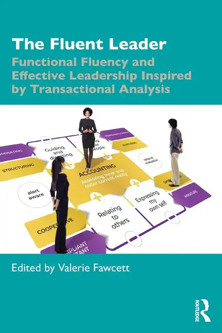 The Fluent Leader: Functional Fluency and Effective Leadership Inspired by Transactional Analysis - Paperback