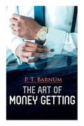 The Art of Money Getting: The Book of Golden Rules for Making Money - Paperback