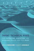 Taking Technical Risks: How Innovators, Managers, and Investors Manage Risk in High-Tech Innovations - Paperback