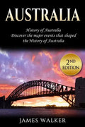 Australia: History of Australia: Discover the Major Events That Shaped the History of Australia - Paperback