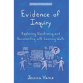Evidence of Inquiry: Exploring, Questioning, and Documenting with Learning Walls - Paperback