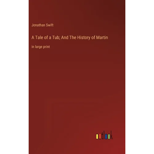 A Tale of a Tub; And The History of Martin: in large print - Hardcover