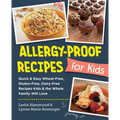 Allergy-Proof Recipes for Kids: Quick and Easy Wheat-Free, Gluten-Free, Dairy-Free Recipes Kids and the Whole Family Will Love - Paperback