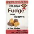 How to Bake the Best Delicious Fudge for All Seasons - In Your Kitchen - Paperback
