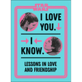Star Wars I Love You. I Know.: Lessons in Love and Friendship - Hardcover