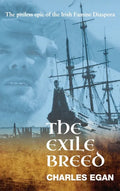 The Exile Breed: The Pitiless Epic of the Irish Famine Diaspora - Hardcover