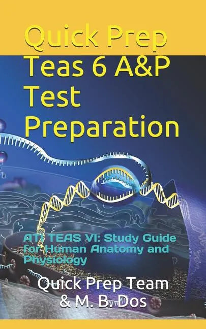 Quick Prep Teas 6 A&p Test Preparation: Ati Teas VI: Study Guide for Human Anatomy and Physiology - Paperback