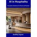 AI in Hospitality: Innovative Solutions for Travel and Tourism - Paperback