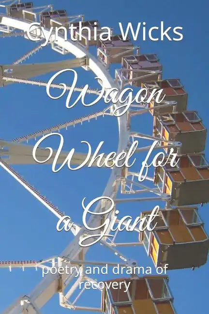 Wagon Wheel for a Giant: poetry and drama of recovery - Paperback