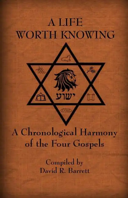 A Life Worth Knowing: A Chronological Harmony of the Four Gospels - Paperback