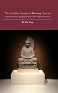 The Buddha Speaks of Healing Cancer: Uncovering the Arsaprasamanasutra Magical Therapy - Hardcover