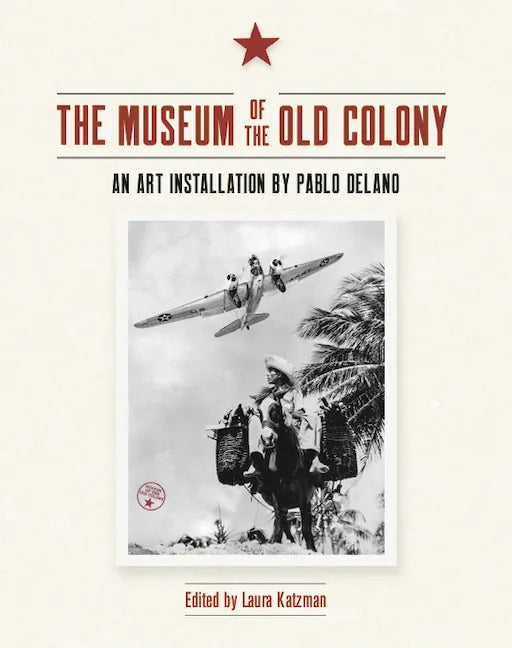 The Museum of the Old Colony: An Art Installation by Pablo Delano - Paperback